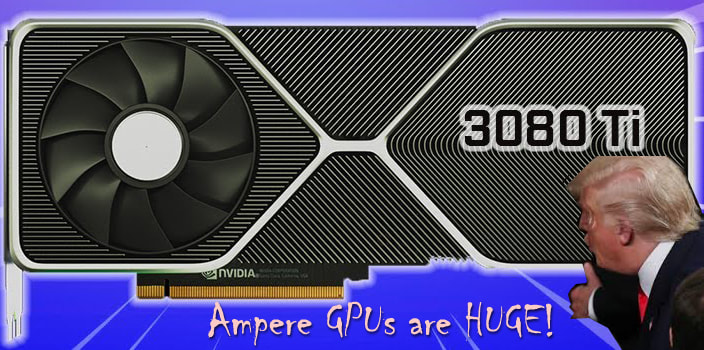 Ampere GPUs are HUGE
